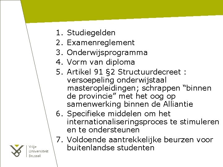 1. 2. 3. 4. 5. Studiegelden Examenreglement Onderwijsprogramma Vorm van diploma Artikel 91 §