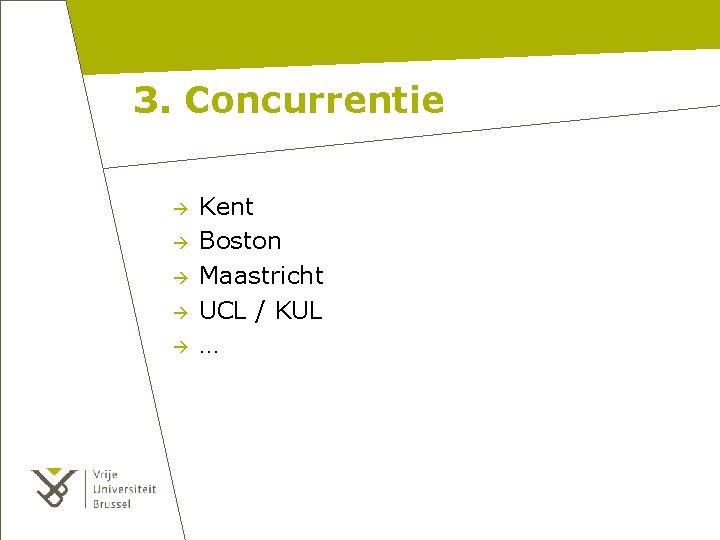 3. Concurrentie Kent Boston Maastricht UCL / KUL … 