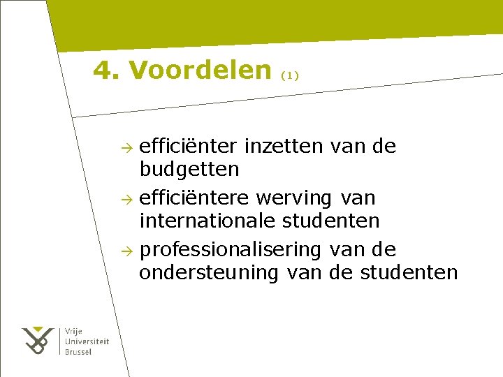 4. Voordelen (1) efficiënter inzetten van de budgetten efficiëntere werving van internationale studenten professionalisering