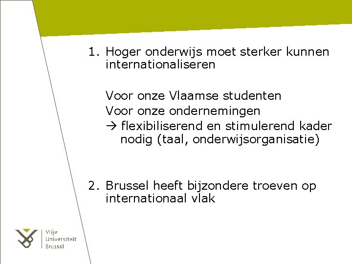 1. Hoger onderwijs moet sterker kunnen internationaliseren Voor onze Vlaamse studenten Voor onze ondernemingen