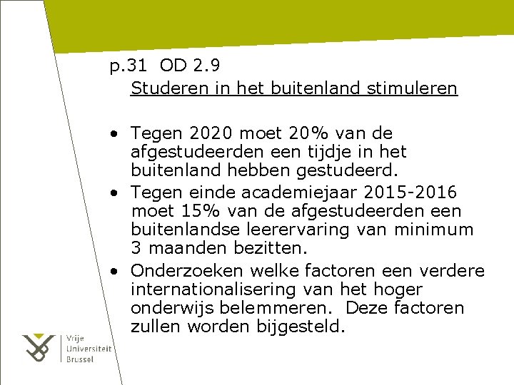 p. 31 OD 2. 9 Studeren in het buitenland stimuleren • Tegen 2020 moet