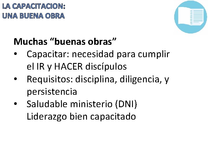 LA CAPACITACION: UNA BUENA OBRA Muchas “buenas obras” • Capacitar: necesidad para cumplir el