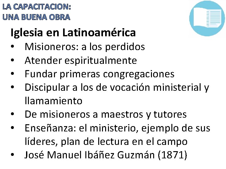 LA CAPACITACION: UNA BUENA OBRA Iglesia en Latinoamérica Misioneros: a los perdidos Atender espiritualmente