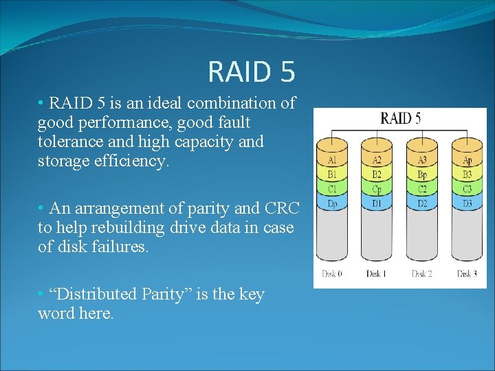 RAID 5 • RAID 5 is an ideal combination of good performance, good fault