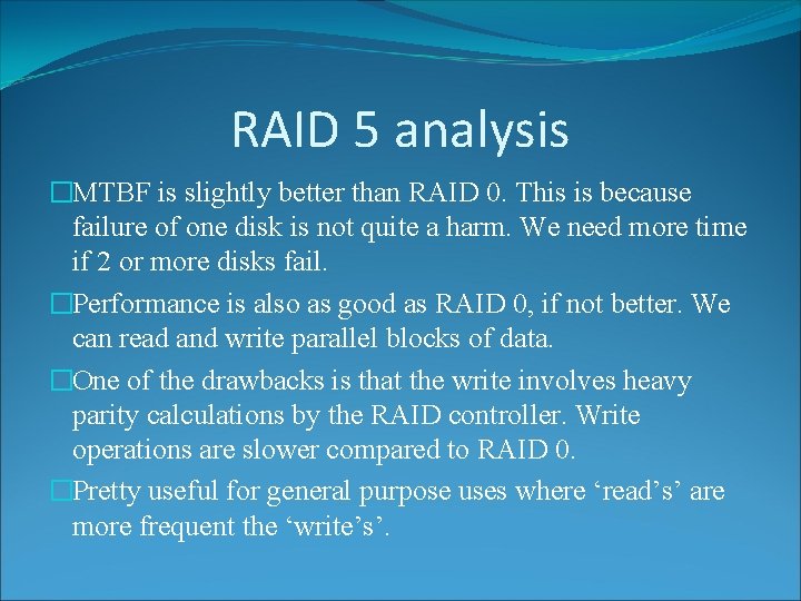 RAID 5 analysis �MTBF is slightly better than RAID 0. This is because failure