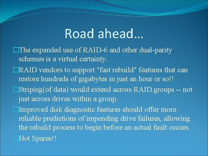 Road ahead… �The expanded use of RAID-6 and other dual-parity schemes is a virtual