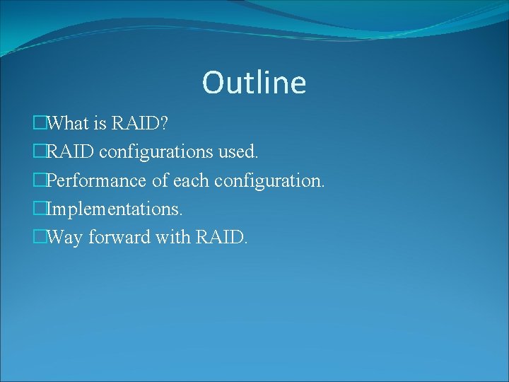 Outline �What is RAID? �RAID configurations used. �Performance of each configuration. �Implementations. �Way forward