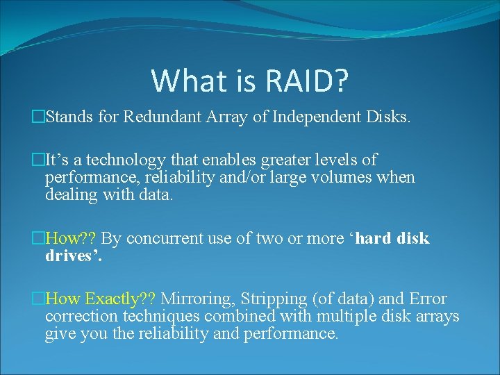 What is RAID? �Stands for Redundant Array of Independent Disks. �It’s a technology that