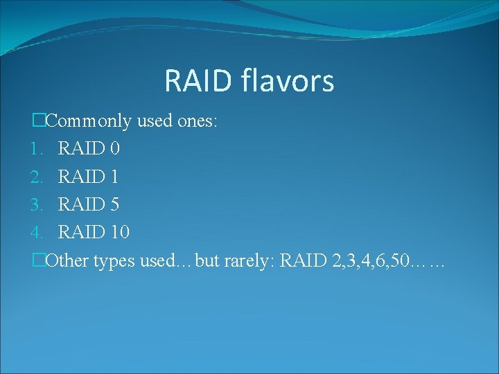 RAID flavors �Commonly used ones: 1. RAID 0 2. RAID 1 3. RAID 5