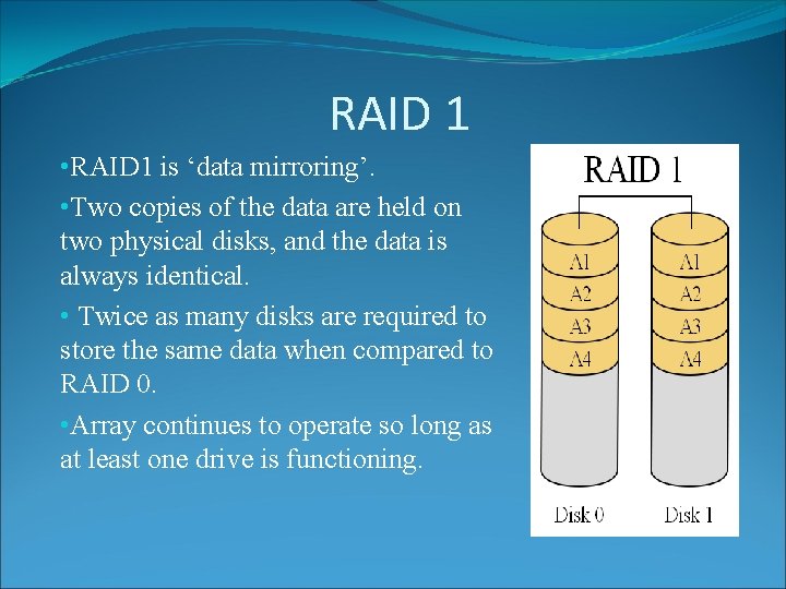 RAID 1 • RAID 1 is ‘data mirroring’. • Two copies of the data