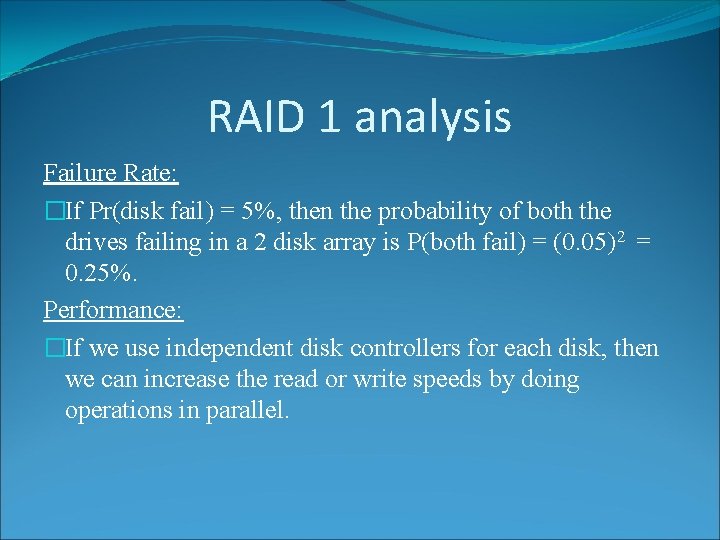RAID 1 analysis Failure Rate: �If Pr(disk fail) = 5%, then the probability of