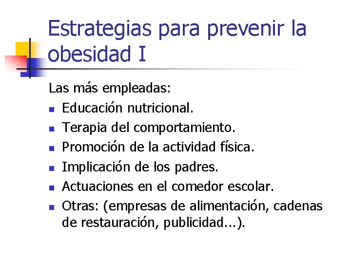 Estrategias para prevenir la obesidad I Las más empleadas: n Educación nutricional. n Terapia