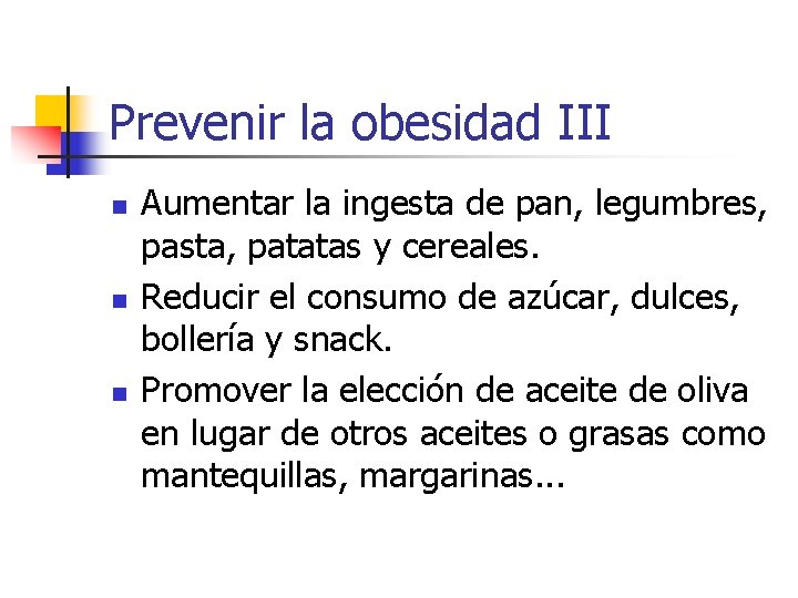 Prevenir la obesidad III n n n Aumentar la ingesta de pan, legumbres, pasta,