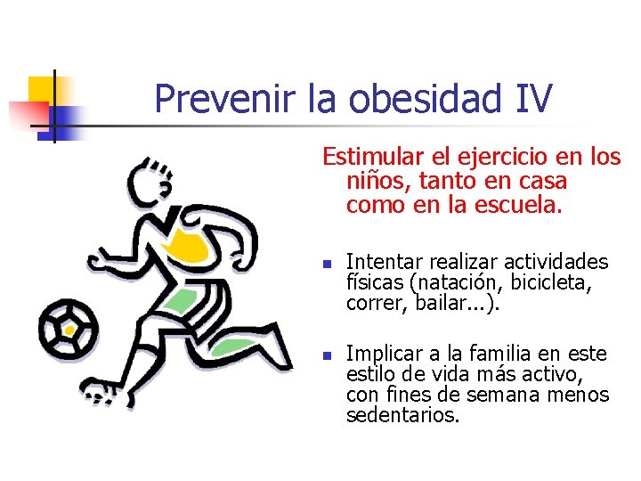 Prevenir la obesidad IV Estimular el ejercicio en los niños, tanto en casa como