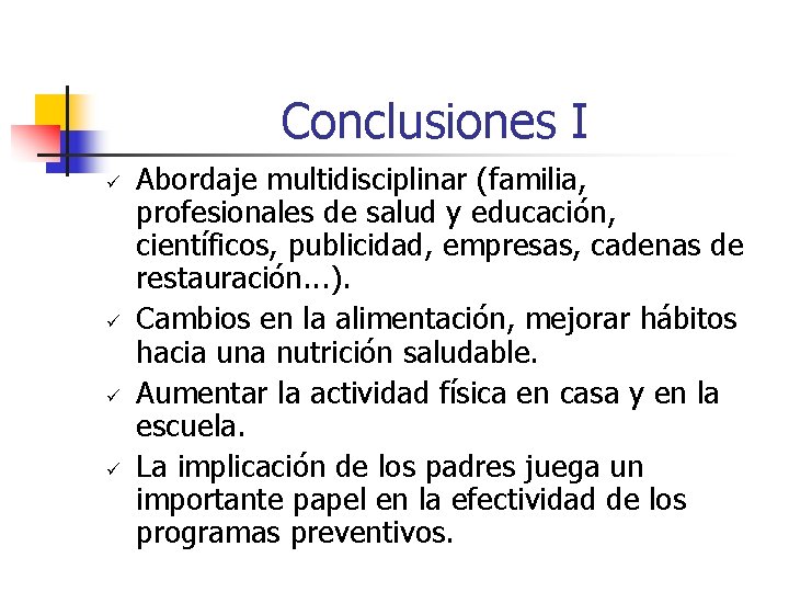 Conclusiones I ü ü Abordaje multidisciplinar (familia, profesionales de salud y educación, científicos, publicidad,