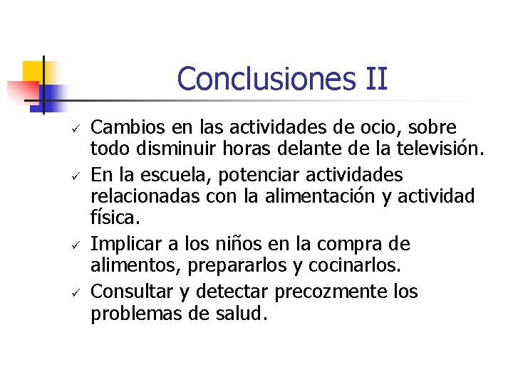 Conclusiones II ü ü Cambios en las actividades de ocio, sobre todo disminuir horas