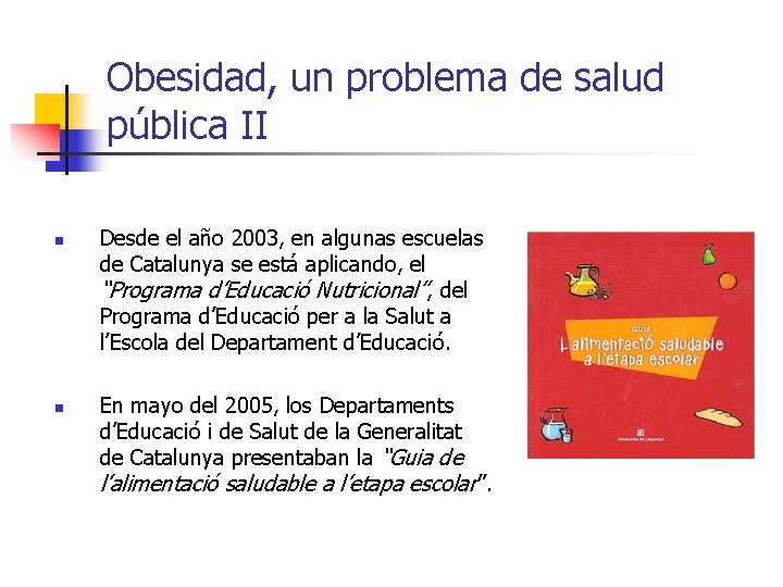 Obesidad, un problema de salud pública II n n Desde el año 2003, en