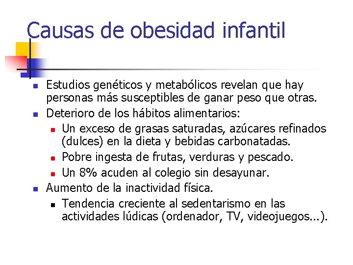 Causas de obesidad infantil n n n Estudios genéticos y metabólicos revelan que hay