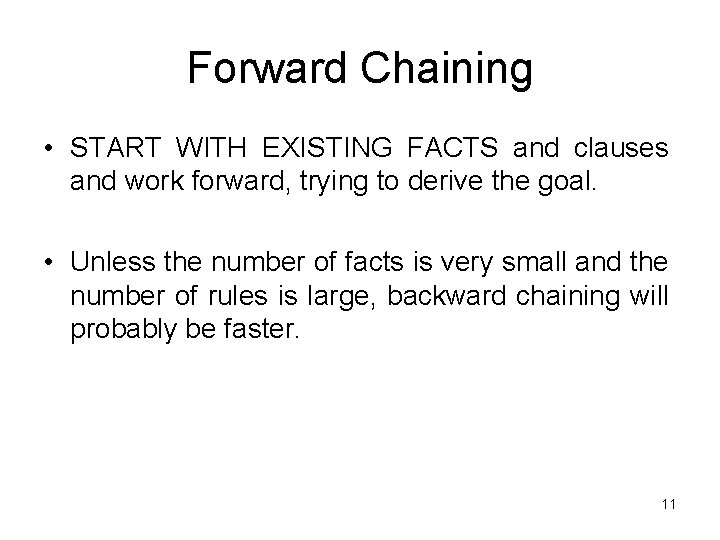 Forward Chaining • START WITH EXISTING FACTS and clauses and work forward, trying to