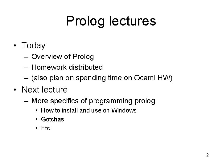 Prolog lectures • Today – Overview of Prolog – Homework distributed – (also plan