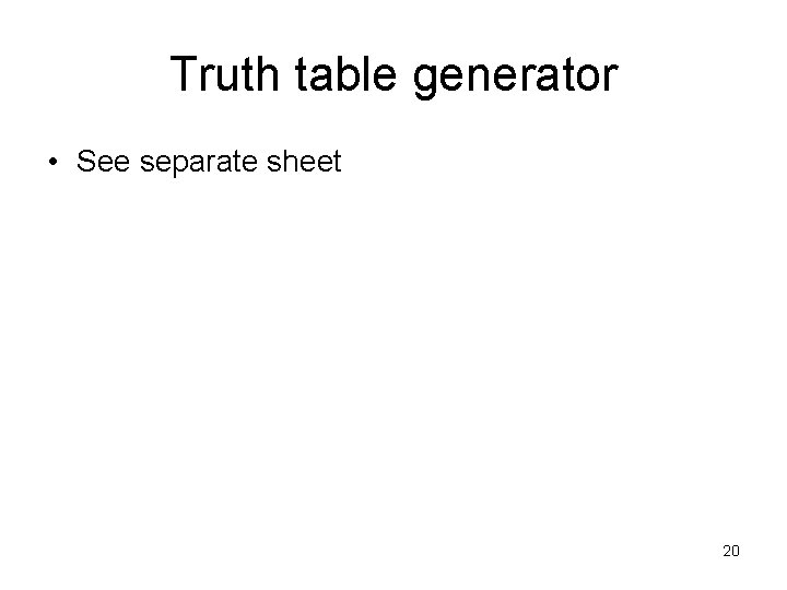 Truth table generator • See separate sheet 20 
