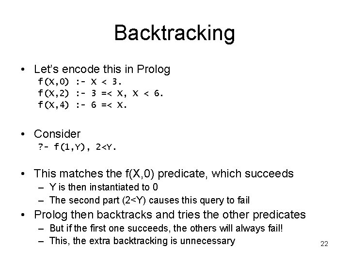 Backtracking • Let’s encode this in Prolog f(X, 0) : - X < 3.