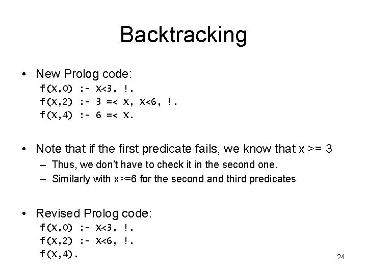 Backtracking • New Prolog code: f(X, 0) : - X<3, !. f(X, 2) :