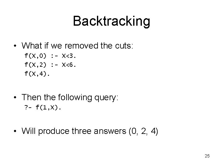 Backtracking • What if we removed the cuts: f(X, 0) : - X<3. f(X, Backtracking • What if we removed the cuts: f(X, 0) : - X<3. f(X,