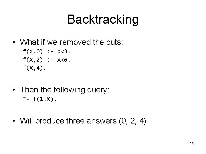 Backtracking • What if we removed the cuts: f(X, 0) : - X<3. f(X,