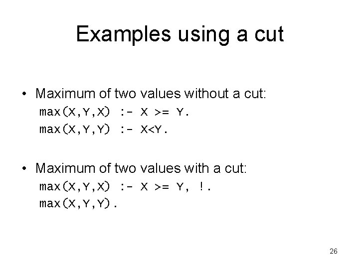 Examples using a cut • Maximum of two values without a cut: max(X, Y,