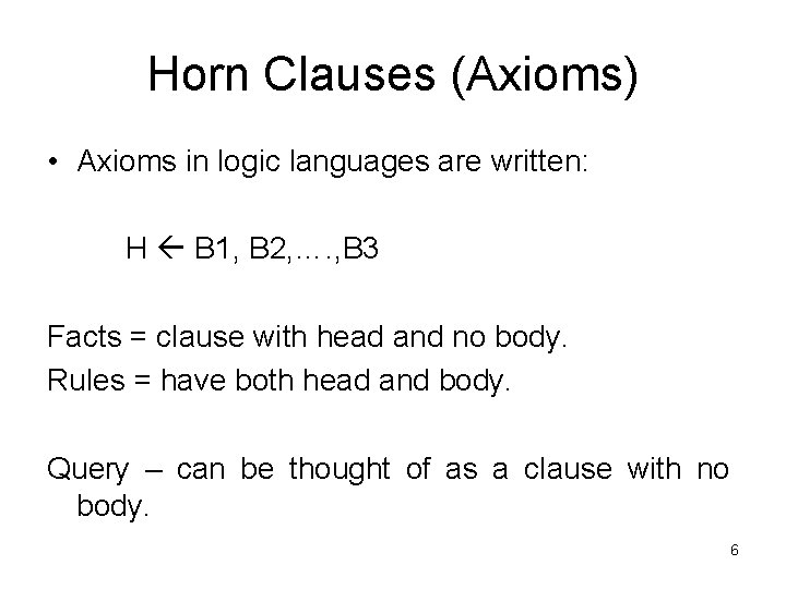 Horn Clauses (Axioms) • Axioms in logic languages are written: H B 1, B