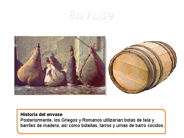 Envase Historia del envase Posteriormente, los Griegos y Romanos utilizarían botas de tela y