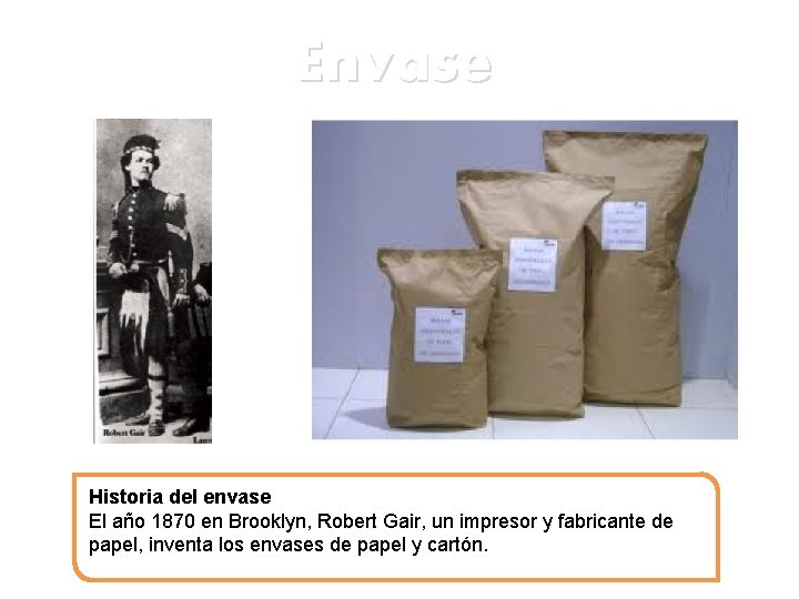 Envase Historia del envase El año 1870 en Brooklyn, Robert Gair, un impresor y