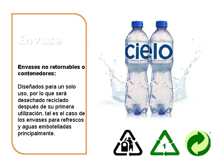 Envases no retornables o contenedores: Diseñados para un solo uso, por lo que será