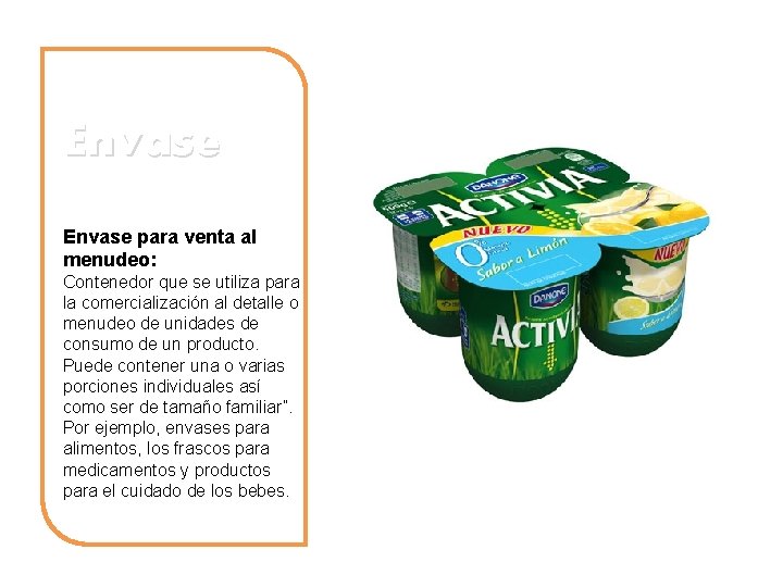 Envase para venta al menudeo: Contenedor que se utiliza para la comercialización al detalle
