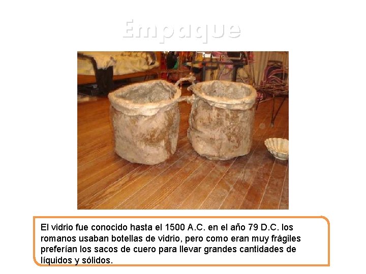 Empaque El vidrio fue conocido hasta el 1500 A. C. en el año 79