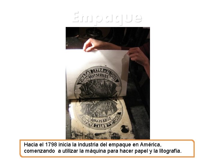 Empaque Hacia el 1798 inicia la industria del empaque en América, comenzando a utilizar