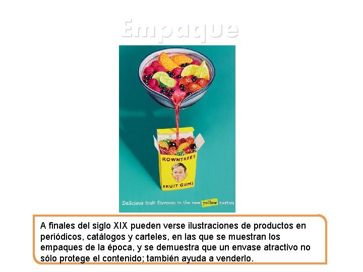 Empaque A finales del siglo XIX pueden verse ilustraciones de productos en periódicos, catálogos