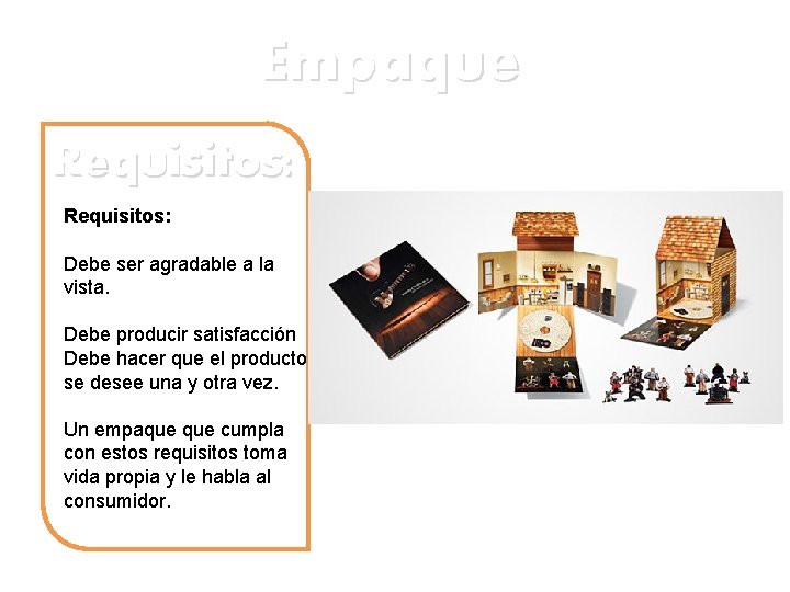 Empaque Requisitos: Debe ser agradable a la vista. Debe producir satisfacción Debe hacer que