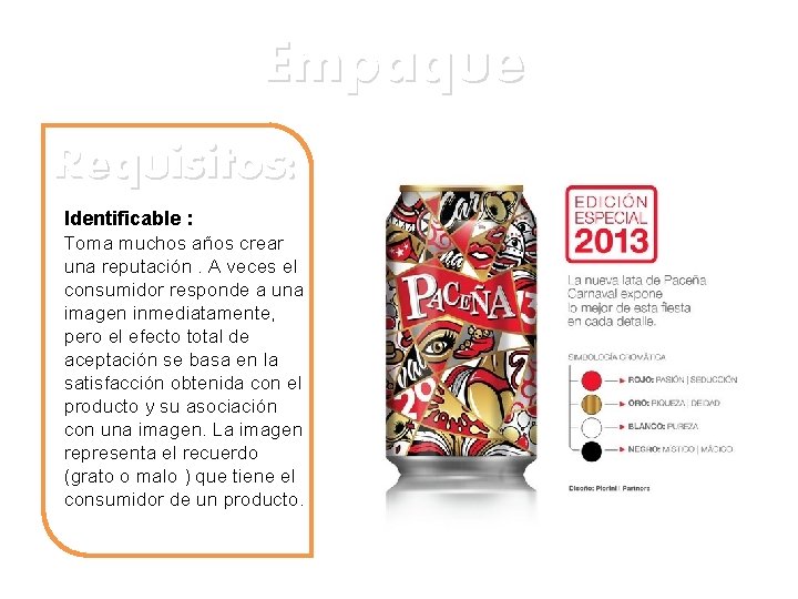 Empaque Requisitos: Identificable : Toma muchos años crear una reputación. A veces el consumidor