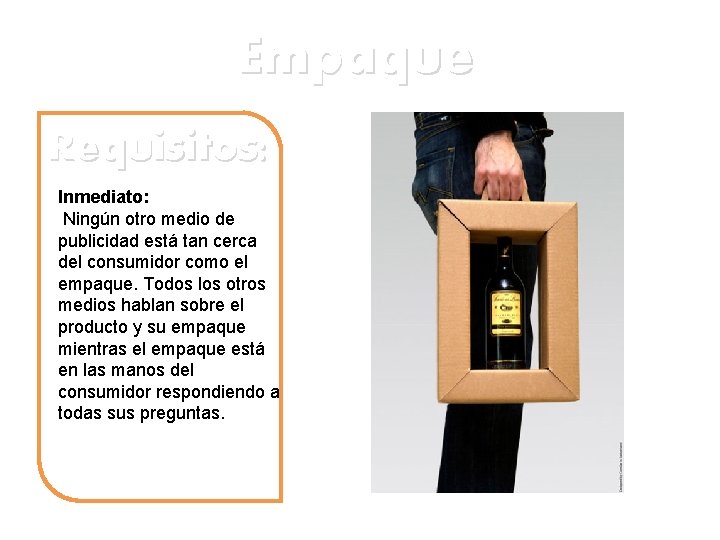 Empaque Requisitos: Inmediato: Ningún otro medio de publicidad está tan cerca del consumidor como