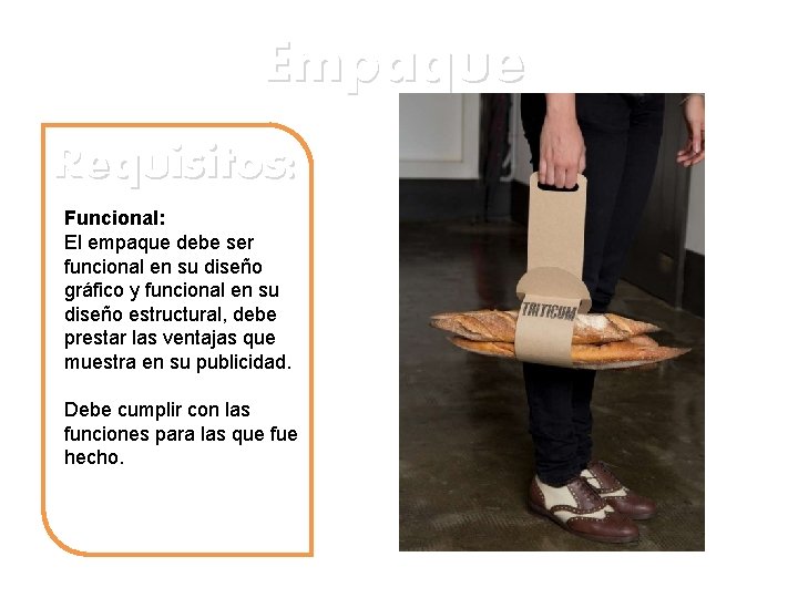 Empaque Requisitos: Funcional: El empaque debe ser funcional en su diseño gráfico y funcional