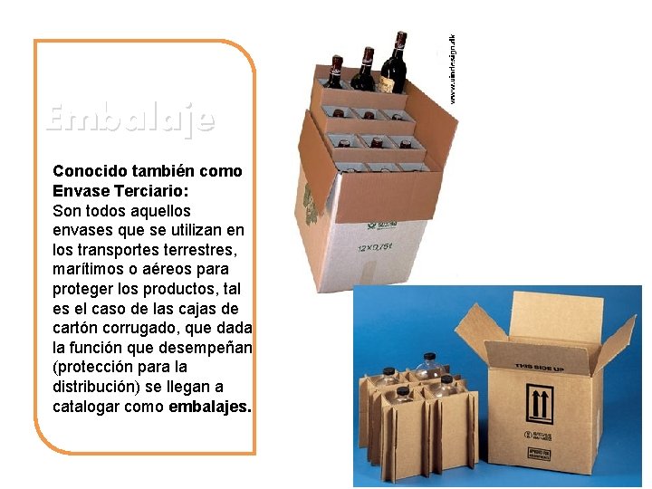 Embalaje Conocido también como Envase Terciario: Son todos aquellos envases que se utilizan en