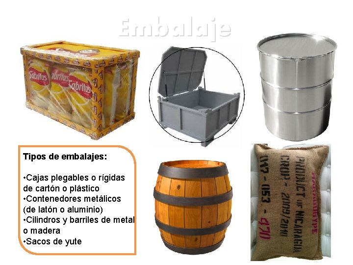 Embalaje Tipos de embalajes: • Cajas plegables o rígidas de cartón o plástico •