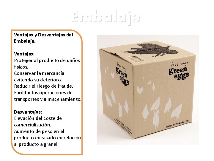 Embalaje Ventajas y Desventajas del Embalaje. Ventajas: Proteger al producto de daños físicos. Conservar