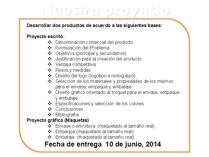 Nuestro proyecto Desarrollar dos productos de acuerdo a las siguientes bases: Proyecto escrito: v