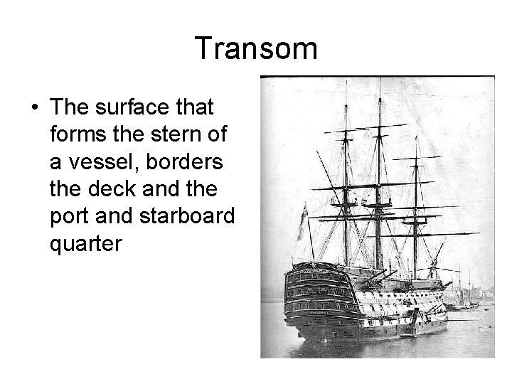 Transom • The surface that forms the stern of a vessel, borders the deck