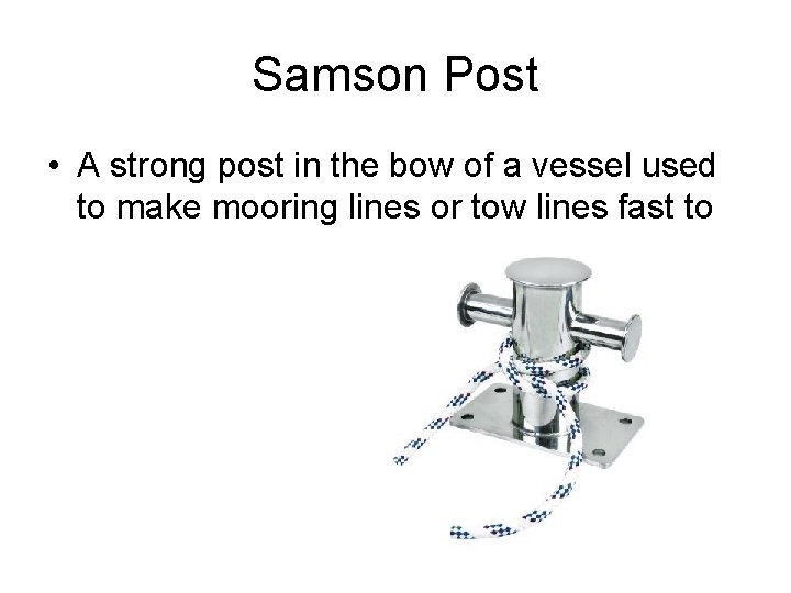 Samson Post • A strong post in the bow of a vessel used to