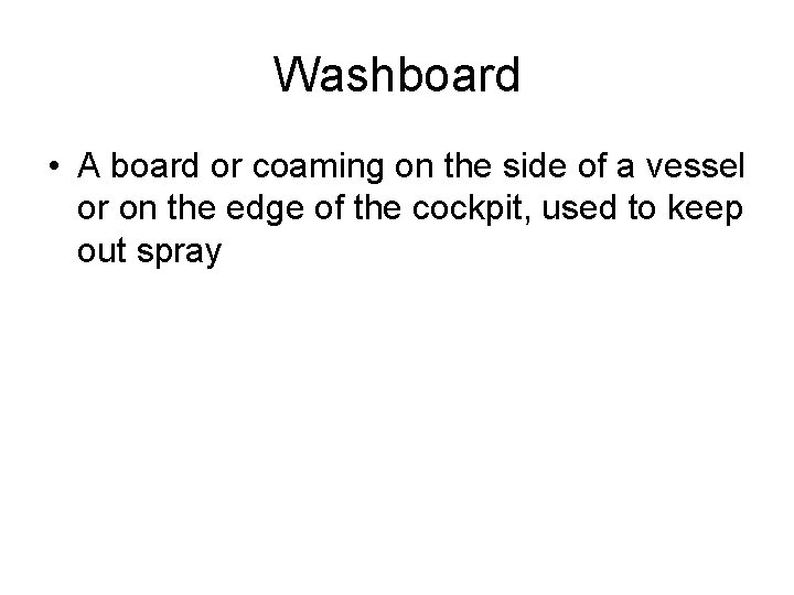 Washboard • A board or coaming on the side of a vessel or on