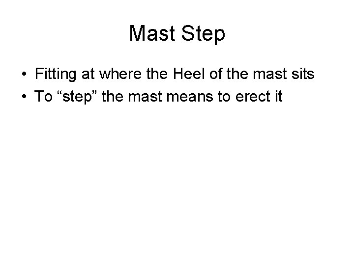 Mast Step • Fitting at where the Heel of the mast sits • To